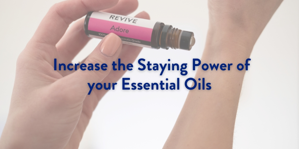 _Increase the Staying Power of your Essential Oils- Header (1)